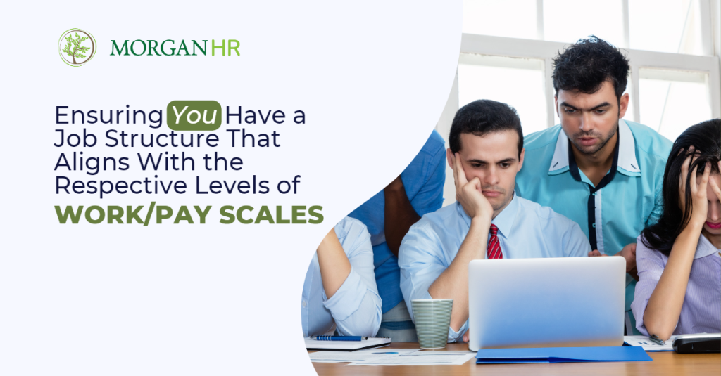 Ensuring You Have a Job Structure That Aligns With the Respective Levels of Work/Pay Scales